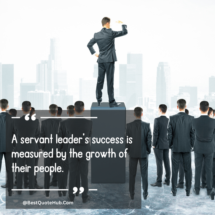 Servant Leadership Quotes, Quotes on Servant Leadership, Inspirational Servant Leadership Quotes, Humble Leadership Quotes, Motivational Servant Leadership Quotes, Leadership Quotes About Serving Others, Best Servant Leadership Quotes