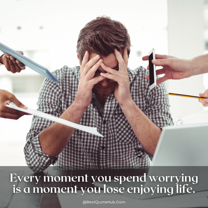 stop worrying quotes, positive stop worrying quotes, don’t worry quotes, quotes about stress relief, let go of worries quotes, stay calm quotes, peace of mind quotes