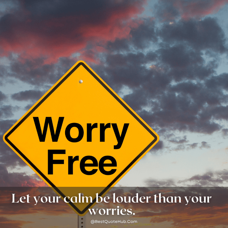stop worrying quotes, positive stop worrying quotes, don’t worry quotes, quotes about stress relief, let go of worries quotes, stay calm quotes, peace of mind quotes